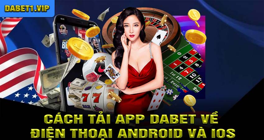 Cách Tải App Dabet Về Điện Thoại Android và iOS