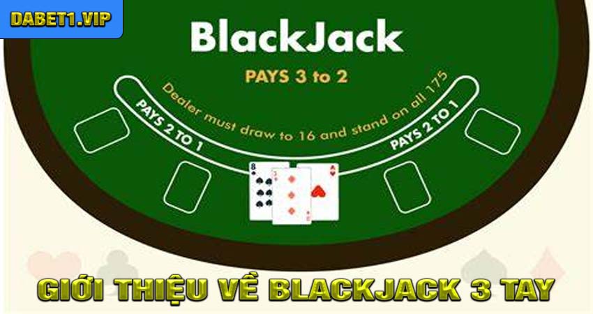 Giới Thiệu Về Blackjack 3 Tay