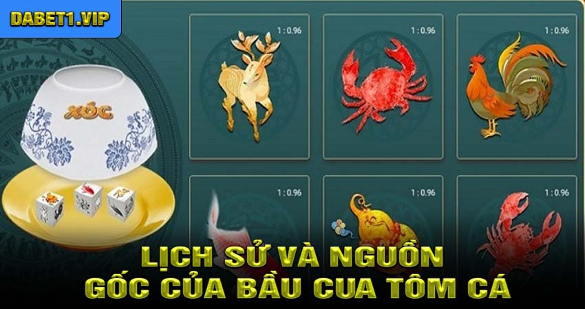 Lịch Sử Và Nguồn Gốc Của Bầu Cua Tôm Cá