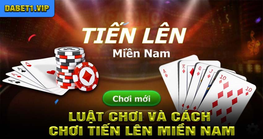 Luật chơi và cách chơi Tiến lên miền nam