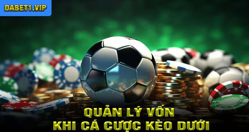 Quản lý vốn khi cá cược kèo dưới