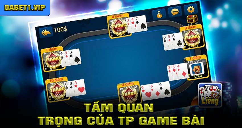 Tầm quan trọng của TP game bài